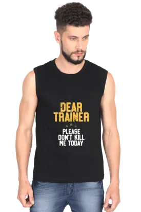 "Dear Trainer Please Don't Kill Me Today" Premium Round Neck Sleeveless T-Shirt for Active Lifestyles