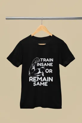 "Train Insane Or Remain Same" Premium Printed Gym T-Shirt for Active Workouts